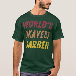 Worldx27s Okayest Barber 17 T Shirt