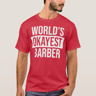Worldx27s Okayest Barber 1 T Shirt