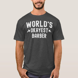 Worldx27s Okayest Barber 3 T Shirt