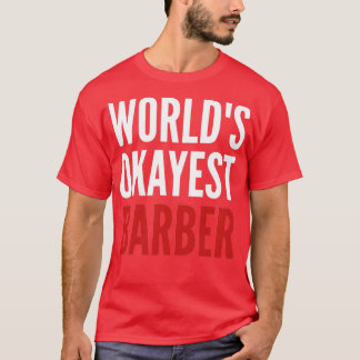 Worldx27s okayest barber 4 t shirt