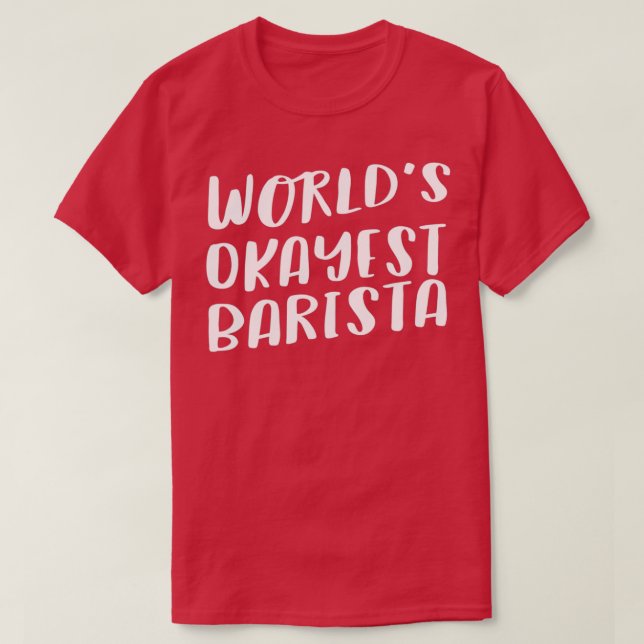 Worldx27s Okayest Barista 3 T Shirt (Design framsida)