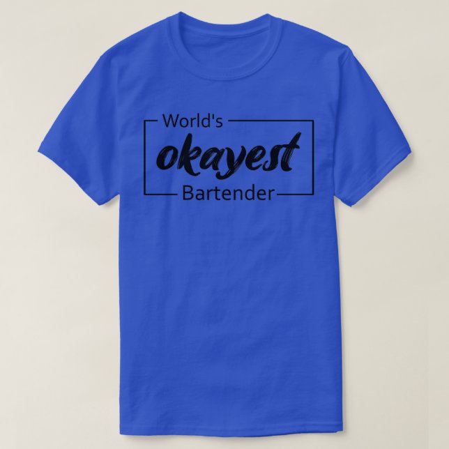 Worldx27s Okayest Bartender 13 T Shirt (Design framsida)