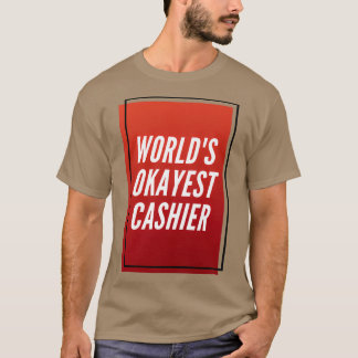 Worldx27s Okayest Cashier 3 T Shirt