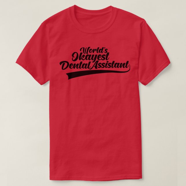 Worldx27s Okayest Dental Assistant 3 T Shirt (Design framsida)