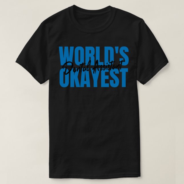 Worldx27s Okayest Dental Assistant Funny Dental As T Shirt (Design framsida)
