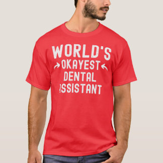 Worldx27s Okayest Dental Assistant T Shirt