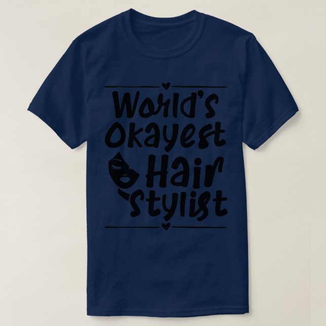 Worldx27s Okayest Hair Stylist Funny Gift T Shirt (Design framsida)