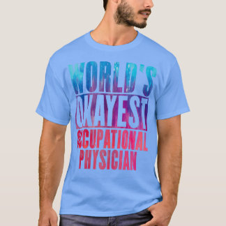Worldx27s okayest Occupational Physician T Shirt