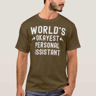 Worldx27s Okayest Personal Assistant 1 T Shirt