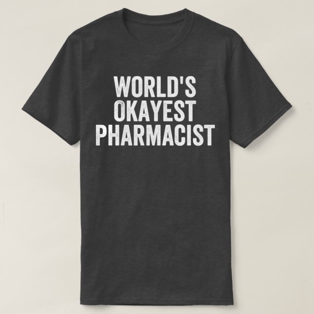 Worldx27s Okayest Pharmacist Funny 3 T Shirt (Design framsida)
