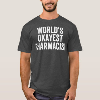 Worldx27s Okayest Pharmacist Funny 3 T Shirt