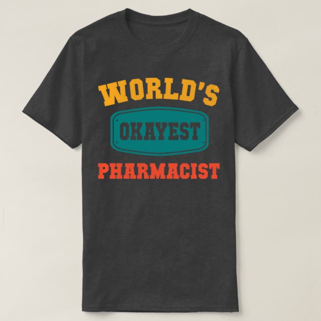 Worldx27s Okayest Pharmacist Funny Gift T Shirt (Design framsida)