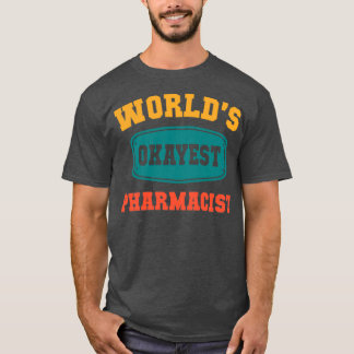 Worldx27s Okayest Pharmacist Funny Gift T Shirt