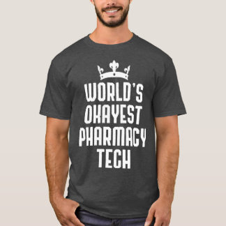 Worldx27s Okayest Pharmacy Tech Funny Pharmacist T Shirt