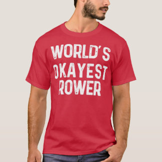 Worldx27s okayest rower Funny Rwing Gift for Rowe T Shirt