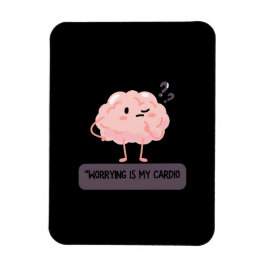 Worrying Is My Cardio – Funny Anxiety  Magnet