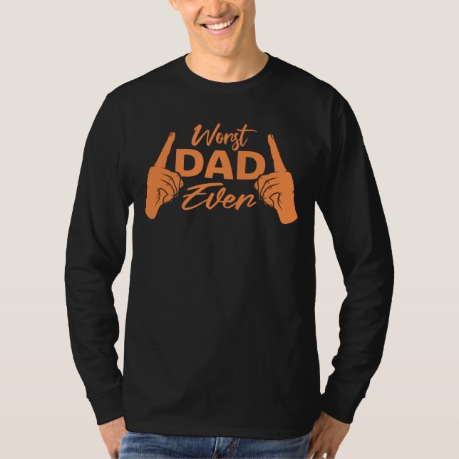 Worst Dad Ever Funny Sarcastic Father's Day Joke T Shirt (Framsida)