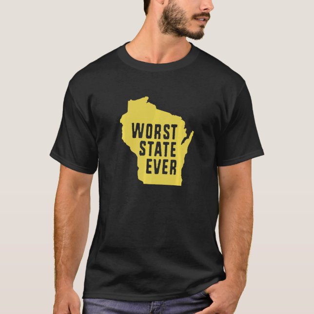 Worst State Ever Wisconsin   T Shirt (Framsida)