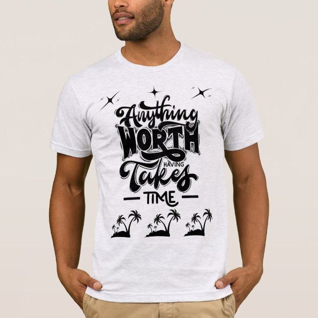 Worth Having Takes Time Tee – Motivational Quote (Framsida)