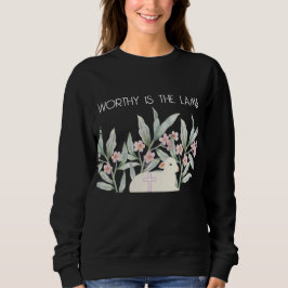 Worthy Is The Lamb Sweatshirt T Shirt