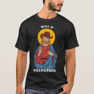 Wot N Salvation Jesus Vad I Helvete Meme  T Shirt