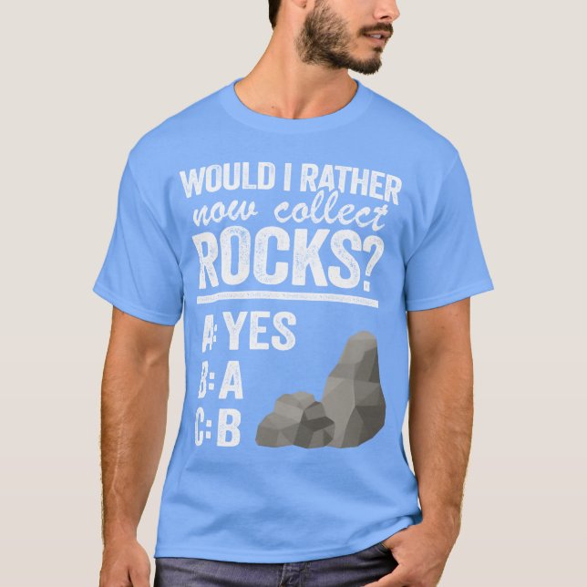 Would I Rather Now Collect Rocks Collector Mineral T Shirt (Framsida)