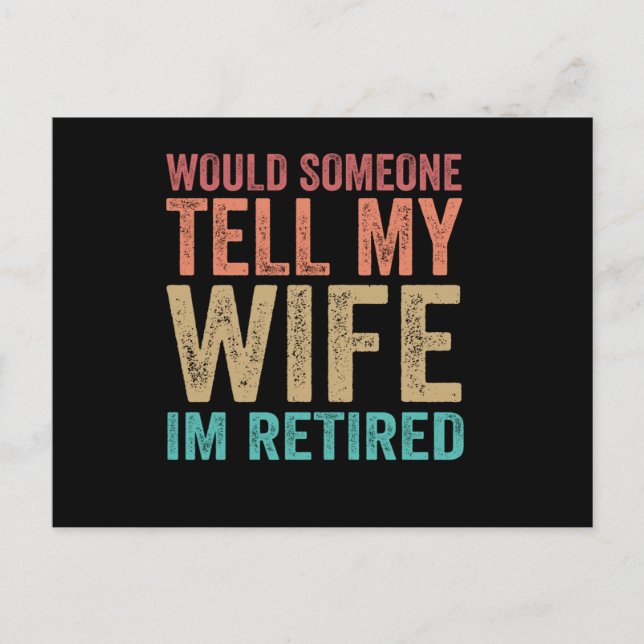 Would Someone Tell my Wife I'm Retired Funny Vykort (Framsida)