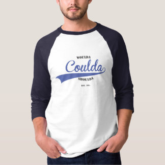 Woulda Coulda Shoulda Tee Shirt