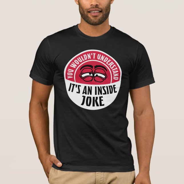 Wouldn't Understand It's An Inside Joke Funny Team T Shirt (Framsida)