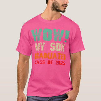 Wow My Son Graduated Class of 2025 Funny Graduatio T Shirt
