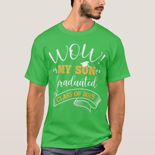 Wow My Son Graduated Class of 2025 Graduation 25 M T Shirt (Framsida)