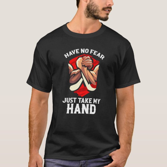 Wrestler Arm-brottningen har ingen rädsla för att  T Shirt (Framsida)