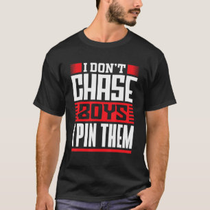 Wrestler säger att jag inte chase Boys jag pinne d T Shirt