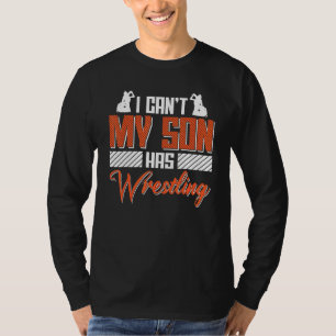 Wrestler säger att jag kan att min son har brottat t shirt