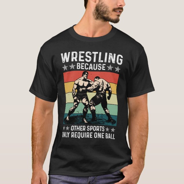 Wrestling Because Other Sports Require One Ball T Shirt (Framsida)