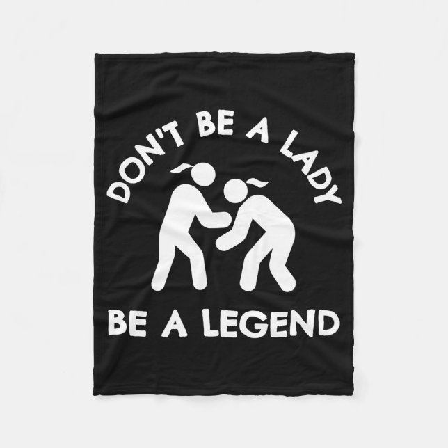 Wrestling Dont Be A Lady Be A Legend  Fleecefilt (Framsidan)