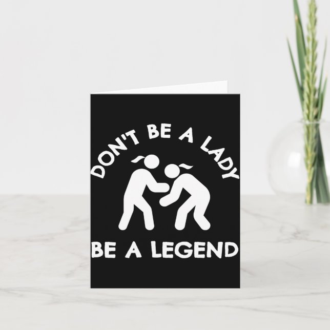Wrestling Dont Be A Lady Be A Legend  Kort (Framsida)