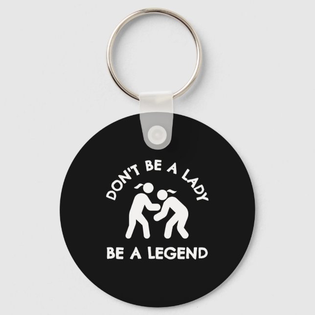 Wrestling Dont Be A Lady Be A Legend  Nyckelring (Framsida)
