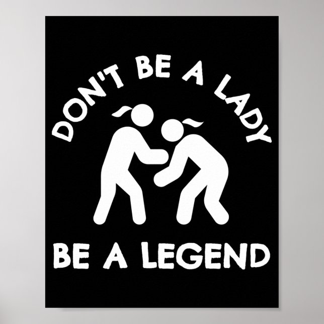 Wrestling Dont Be A Lady Be A Legend  Poster (Framsidan)