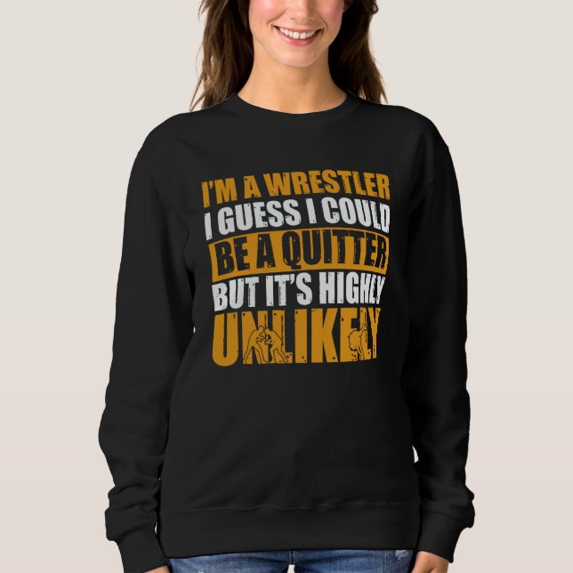 Wrestling I'm A Wrestler I Could Be A Quitter Wres T Shirt (Framsida)