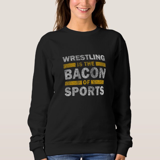 Wrestling Saying     Wrestling Is The Bacon Of Spo T Shirt (Framsida)