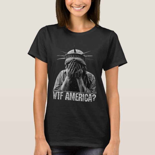 WTF America Gråter Frihetsgudinnan Shamnice Poli T Shirt (Framsida)