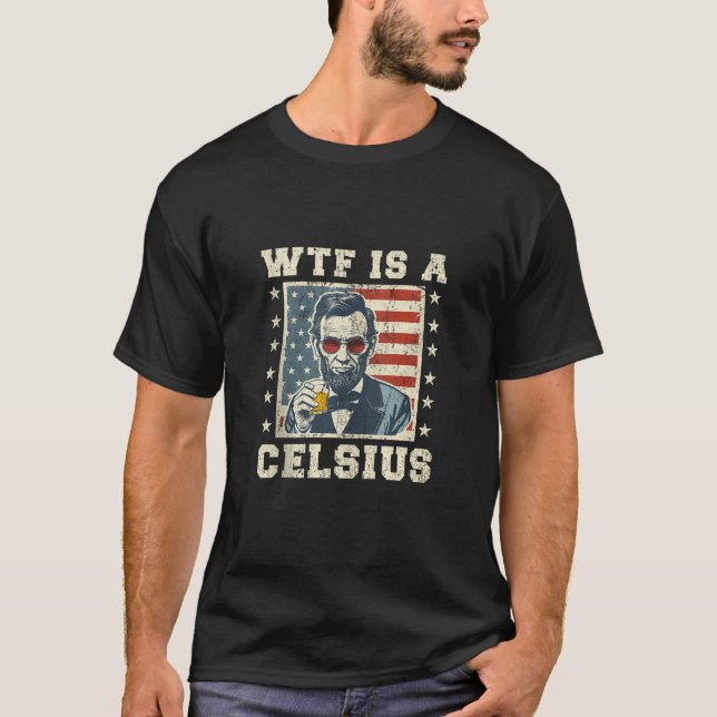 WTF är en Celsius Abe Lincoln 4:e nuny Patrio T Shirt (Framsida)