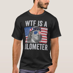 WTF är en Kilometer Ben Franklin 4:e juli T Shirt