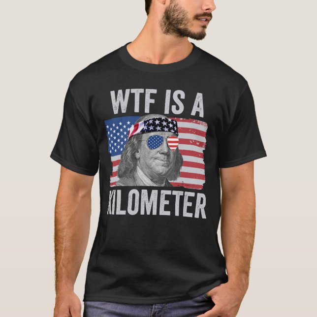 WTF är en Kilometer Ben Franklin 4:e juli T Shirt (Framsida)