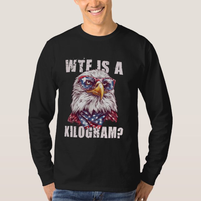 WTF är ett kilogram - Funny Eagle USA 4:e juli Pa T Shirt (Framsida)