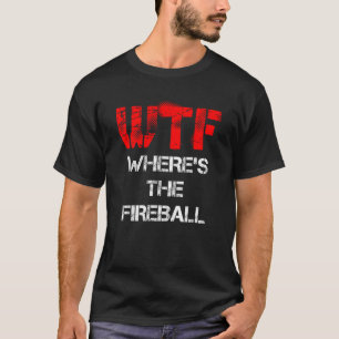 WTF Där är Fireball T-Shirt