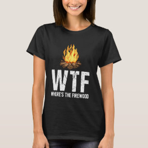 WTF där det är brandvirets underbara campingläger T Shirt