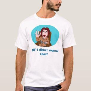 WTF förväntade jag inte det! Tee Shirt