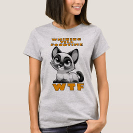 WTF: My Siamese Cat's Food Demands T Shirt